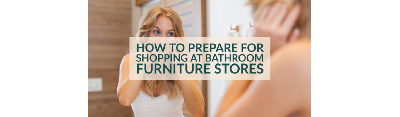 How to Prepare for Shopping at Bathroom Furniture Stores